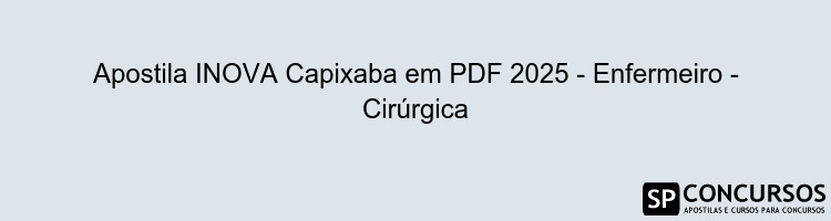 Apostila INOVA Capixaba em PDF 2025 - Enfermeiro - Cirúrgica
