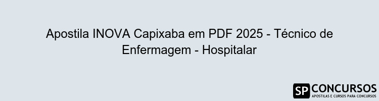 Apostila INOVA Capixaba em PDF 2025 - Técnico de Enfermagem - Hospitalar