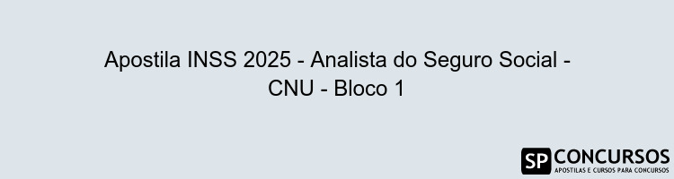 Apostila INSS 2025 - Analista do Seguro Social - CNU - Bloco 1