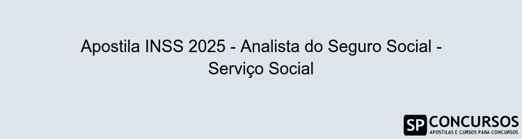 Apostila INSS 2025 - Analista do Seguro Social - Serviço Social