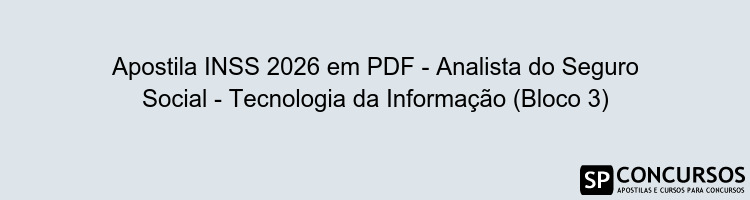 Apostila INSS 2026 em PDF - Analista do Seguro Social - Tecnologia da Informação (Bloco 3)