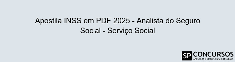 Apostila INSS em PDF 2025 - Analista do Seguro Social - Serviço Social