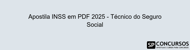 Apostila INSS em PDF 2025 - Técnico do Seguro Social