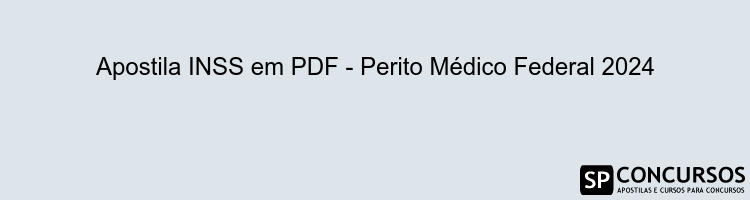 Apostila INSS em PDF - Perito Médico Federal 2024