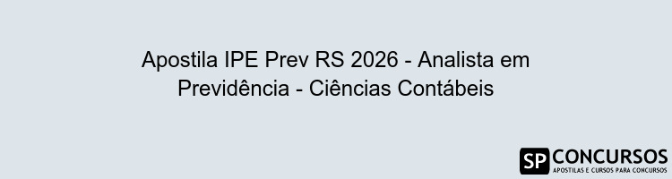 Apostila IPE Prev RS 2026 - Analista em Previdência - Ciências Contábeis