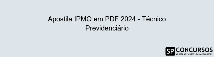 Apostila IPMO em PDF 2024 - Técnico Previdenciário