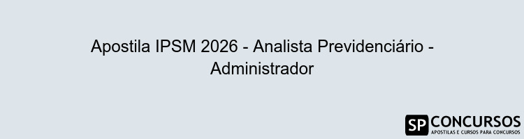 Apostila IPSM 2026 - Analista Previdenciário - Administrador