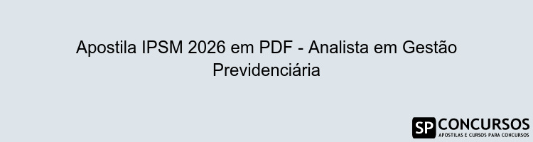 Apostila IPSM 2026 em PDF - Analista em Gestão Previdenciária