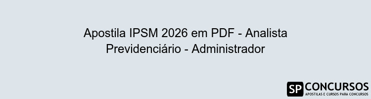 Apostila IPSM 2026 em PDF - Analista Previdenciário - Administrador
