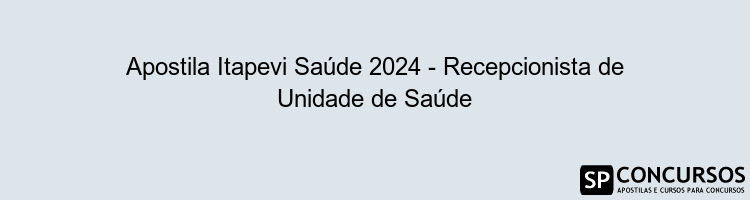 Apostila Itapevi Saúde 2024 - Recepcionista de Unidade de Saúde