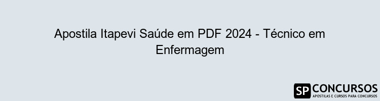 Apostila Itapevi Saúde em PDF 2024 - Técnico em Enfermagem