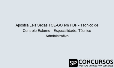 Apostila Leis Secas TCE-GO em PDF - Técnico de Controle Externo - Especialidade: Técnico Administrativo
