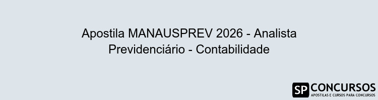 Apostila MANAUSPREV 2026 - Analista Previdenciário - Contabilidade
