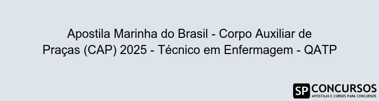 Apostila Marinha do Brasil - Corpo Auxiliar de Praças (CAP) 2025 - Técnico em Enfermagem - QATP