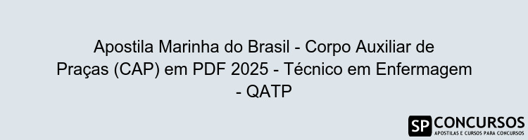 Apostila Marinha do Brasil - Corpo Auxiliar de Praças (CAP) em PDF 2025 - Técnico em Enfermagem - QATP