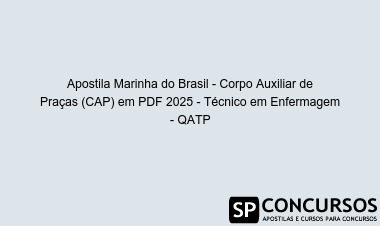 Apostila Marinha do Brasil - Corpo Auxiliar de Praças (CAP) em PDF 2025 - Técnico em Enfermagem - QATP