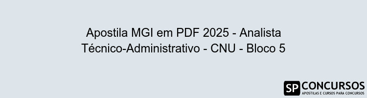 Apostila MGI em PDF 2025 - Analista Técnico-Administrativo - CNU - Bloco 5