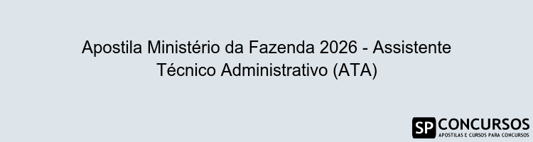 Apostila Ministério da Fazenda 2026 - Assistente Técnico Administrativo (ATA)