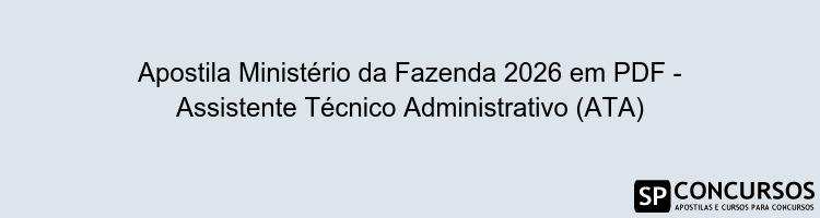 Apostila Ministério da Fazenda 2026 em PDF - Assistente Técnico Administrativo (ATA)