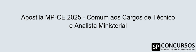 Apostila MP-CE 2025 - Comum aos Cargos de Técnico e Analista Ministerial