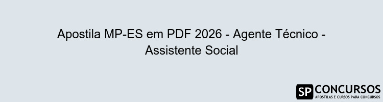 Apostila MP-ES em PDF 2026 - Agente Técnico - Assistente Social
