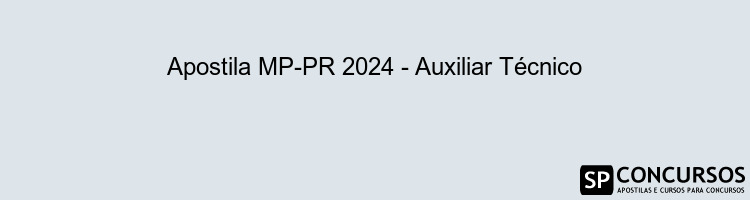 Apostila MP-PR 2024 - Auxiliar Técnico