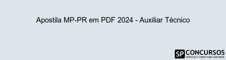 Apostila MP-PR em PDF 2024 - Auxiliar Técnico