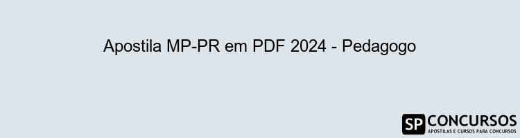 Apostila MP-PR em PDF 2024 - Pedagogo