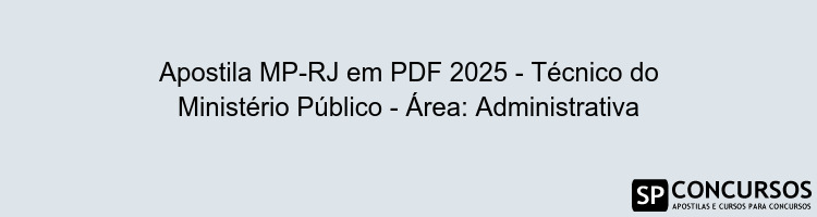 Apostila MP-RJ em PDF 2025 - Técnico do Ministério Público - Área: Administrativa