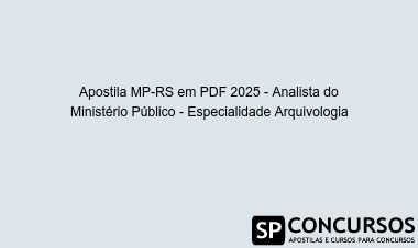 Apostila MP-RS em PDF 2025 - Analista do Ministério Público - Especialidade Arquivologia