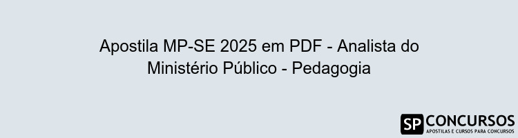 Apostila MP-SE 2025 em PDF - Analista do Ministério Público - Pedagogia