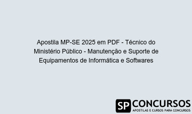 Apostila MP-SE 2025 em PDF - Técnico do Ministério Público - Manutenção e Suporte de Equipamentos de Informática e Softwares