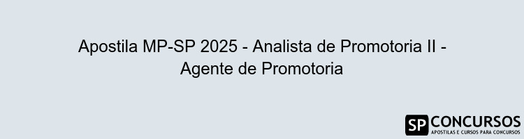 Apostila MP-SP 2025 - Analista de Promotoria II - Agente de Promotoria