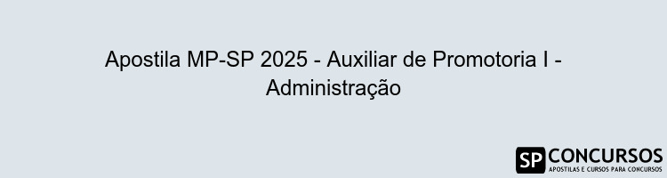 Apostila MP-SP 2025 - Auxiliar de Promotoria I - Administração
