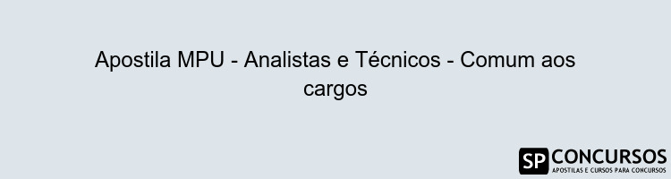 Apostila MPU - Analistas e Técnicos - Comum aos cargos