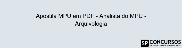 Apostila MPU em PDF - Analista do MPU - Arquivologia