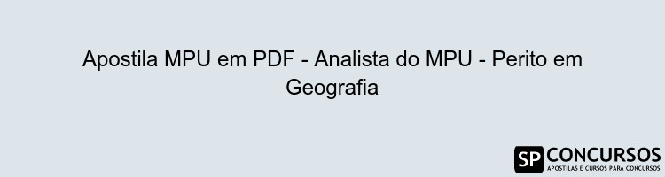 Apostila MPU em PDF - Analista do MPU - Perito em Geografia