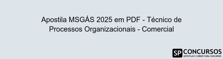 Apostila MSGÁS 2025 em PDF - Técnico de Processos Organizacionais - Comercial