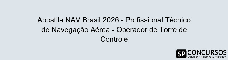 Apostila NAV Brasil 2026 - Profissional Técnico de Navegação Aérea - Operador de Torre de Controle