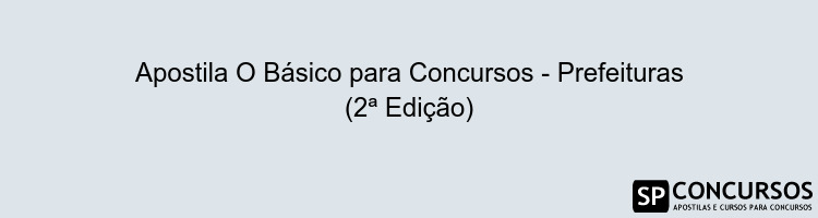 Apostila O Básico para Concursos - Prefeituras (2ª Edição)