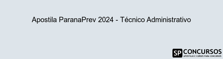 Apostila ParanaPrev 2024 - Técnico Administrativo