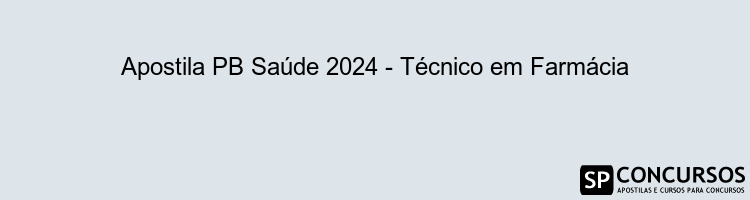 Apostila PB Saúde 2024 - Técnico em Farmácia