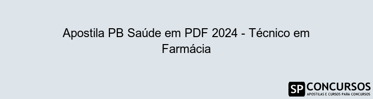 Apostila PB Saúde em PDF 2024 - Técnico em Farmácia