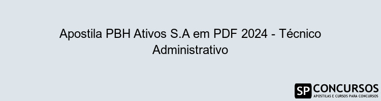 Apostila PBH Ativos S.A em PDF 2024 - Técnico Administrativo