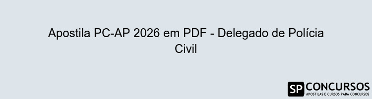 Apostila PC-AP 2026 em PDF - Delegado de Polícia Civil