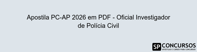 Apostila PC-AP 2026 em PDF - Oficial Investigador de Polícia Civil