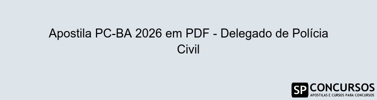 Apostila PC-BA 2026 em PDF - Delegado de Polícia Civil