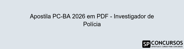 Apostila PC-BA 2026 em PDF - Investigador de Polícia