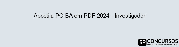 Apostila PC-BA em PDF 2024 - Investigador