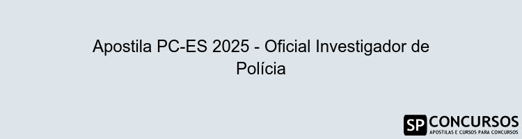 Apostila PC-ES 2025 - Oficial Investigador de Polícia